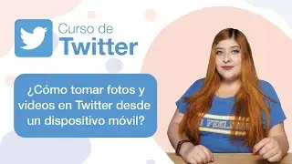 ¿Cómo tomar fotos y videos en Twitter desde un dispositivo móvil?
