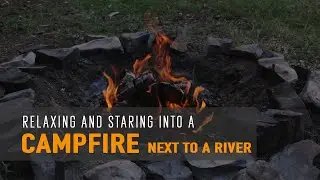 CAMPFIRE by the River: Relaxing sounds of a crackling fire next to a river [ASMR]