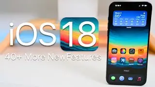 iOS 18 is Huge! - 40+ More Features and Changes