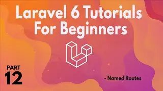 Laravel 6 Tutorials for Beginners (Part 12 ) -  Named Routes