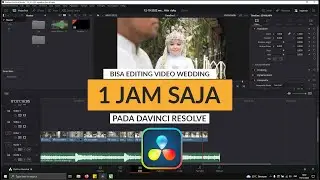 TUTORIAL EDIT VIDEO WEDDING DI DAVINCI RESOLVE | TIPS EDITING WEDDING CEPAT PART 1