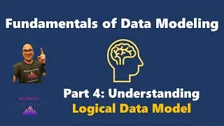 Fundamentals of Data Modeling - Part 4: Understanging Logical Data Model!