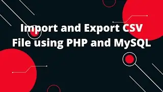 Import and Export CSV File using PHP and MySQL