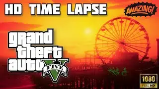 AMAZING - Grand Theft Auto V - HD Time Lapse - 7 Hours In Less Than 2 Minutes!