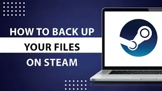 How to Back Up your Files on Steam-2024