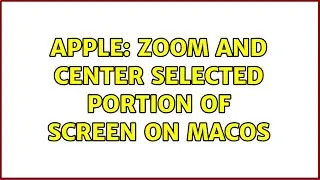 Apple: Zoom and center selected portion of screen on MacOS