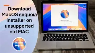 How to download MacOS Sequoia installer on unsupported MAC ?