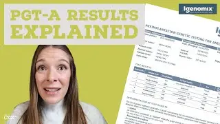 PGT-A Results Explained by a Genetic Counselor (Preimplantation Genetic Testing for Aneuploidy)