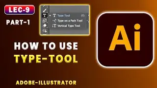 Lec-9 | How to Use Type Tool in Adobe Illustrator|Step-by-Step Guide for Beginners|Part 1