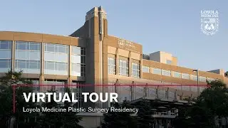 Plastic Surgery Residency Virtual Tour at Loyola Medicine