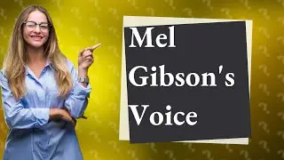 What voices does Mel Gibson do?