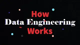 How Data Engineering Works