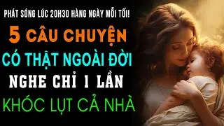 Vì Đó Là Con | 5 Câu Chuyện Hay Có Thật, Nghe Chỉ Một Lần Khóc Lụt Cả Nhà| Ngẫm Mà Xem