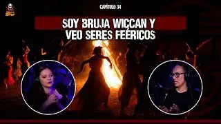 34 | Soy BRUJA Wiccan y veo seres FEÉRICOS  (hadas,duendes,trasgos)