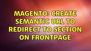 Magento: Create semantic url to redirect to section on frontpage