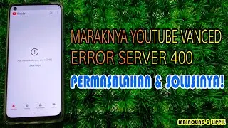 Maraknya YouTube Vanced Error Server 400 - Permasalahan & Solusinya