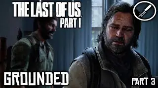 The Last Of Us Part I Grounded Playthrough - Part 3