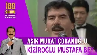 Kiziroğlu Mustafa Bey - Aşık Murat Çobanoğlu - Canlı Performans -   İbo Show