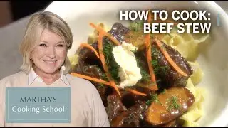 How to Make Martha Stewart's Beef Stew | Martha's Cooking School | Martha Stewart