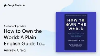 How to Own the World: A Plain English Guide to… by Andrew Craig · Audiobook preview