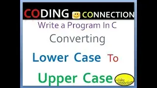 Write a Program In C Converting Lower Case To Upper Case |How to Converting Lower Case To Upper Case