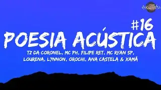 Poesia Acústica #16 (Letra/Legendado) - Tz, PH, Ret, Ryan SP, Lourena, L7, Orochi, Ana Castela, Xamã