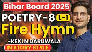 L-1, Poetry-8, Fire Hymn | Keki n Daruwala | In Story Style | Class-12th English Bihar Board