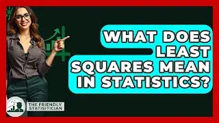 What Does Least Squares Mean In Statistics? - The Friendly Statistician