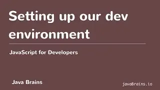 JavaScript for Developers 08 - Setting up our development environment