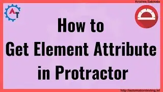 Protractor Tutorial 41 -  How to getAttribute() using Protractor | Get Attribute of Element