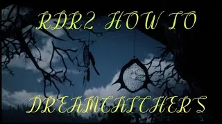 RDR2 - How To - Dreamcatchers