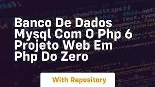 Banco de dados mysql com o php 6 projeto web em php do zero