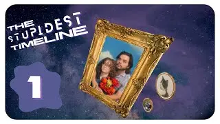 So it Begins… The Stupidest Timeline Ep. 1