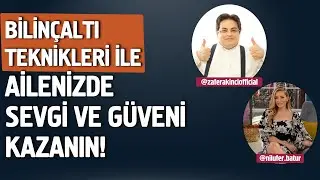 Ailede Sevgi ve Bağ Nasıl Gelişir? | Bilinçaltı Teknikleri ile Sevgi ve Güveni Kazanın!