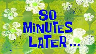 80 Minutes Later... | SpongeBob Time Card 