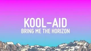 Bring Me The Horizon - Kool-Aid (Lyrics)