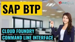 Cloud Foundry Command Line Interface | SAP BTP (Business Technology Platform) Training | ZaranTech