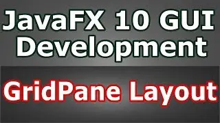 Learn JavaFX 10 Creating GridPane Layout #10