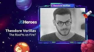 The Roof Is on Fire? - Theodore Vorillas | JSHeroes 2024