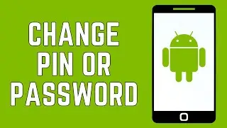 How To Change Pin Or Password On Android