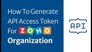 How To Generate API  Access Token For Zoho Organization