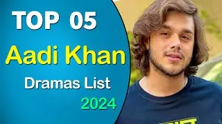 Top 5 Aadi khan Drama Serial list 2024 || Blockbuster Dramas of Aadi Khan || Top Pakistani Dramas