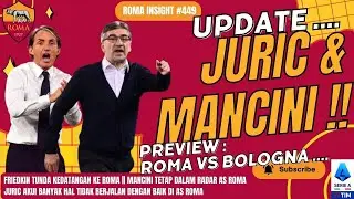 449. UPDATE IVAN JURIC DAN MANCINI || PREVIEW AS ROMA VS BOLOGNA || 🟨🟥