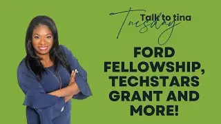 Talk to Tina Tuesday -  Ford Fellowship, Techstars Grant and More!