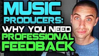 Music Producers: Why You NEED Professional Feedback