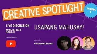 Creative Spotlight Epi5: Usapang Mahusay with Ryan Espada Balanay