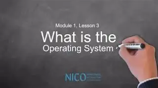 NICO Module 1 Lesson 3 What is the Operating System