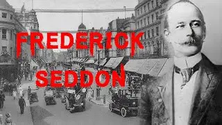 The Sensational & Notorious Case of Frederick Seddon