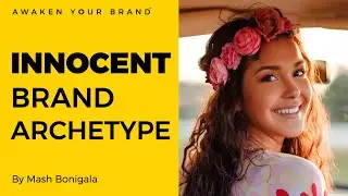 EP 5 - THE INNOCENT BRAND ARCHETYPE | How to create a brand that appears optimist, harmonious