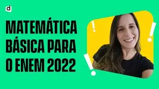 Matemática Básica: Começando a se preparar para o Enem 2022